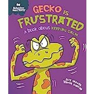 Behaviour Matters: Gecko is Frustrated - A book about keeping calm