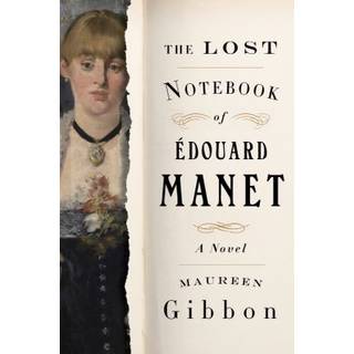 The Lost Notebook of Edouard Manet - A Novel