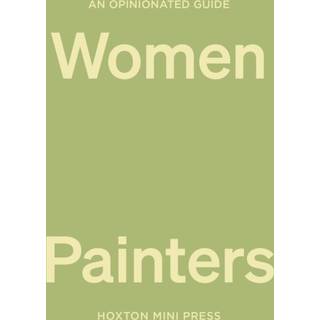 An Opinionated Guide to Women Painters