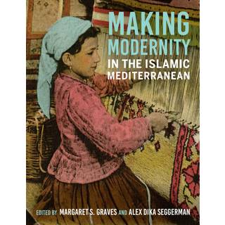 Making Modernity in the Islamic Mediterranean