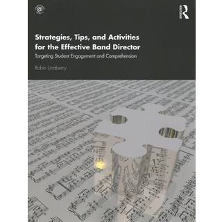 Strategies, Tips, and Activities for the Effective Band Director