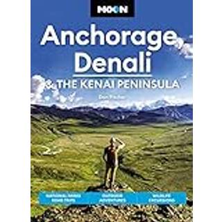 Moon Anchorage, Denali & the Kenai Peninsula (Fourth Edition)