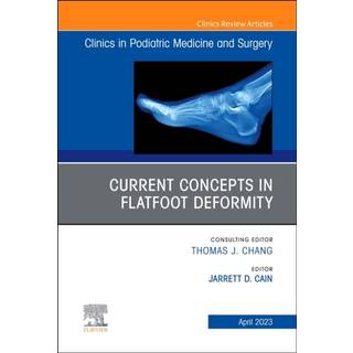 Current Concepts in Flatfoot Deformity, An Issue of Clinics in Podiatric Medicine and Surgery