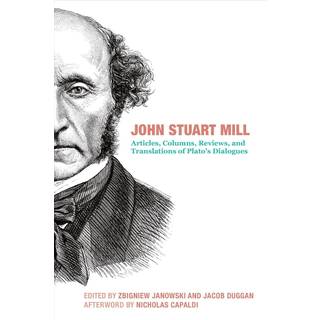 John Stuart Mill – Articles, Columns, Reviews and Translations of Plato`s Dialogues