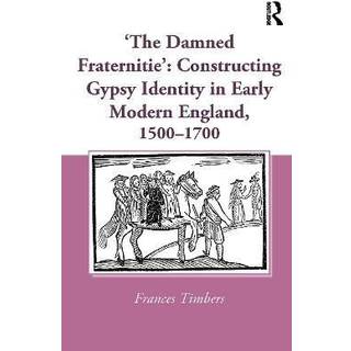 'The Damned Fraternitie': Constructing Gypsy Identity in Early Modern England, 1500–1700