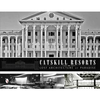 Catskill Resorts: Lost Architecture of Paradise