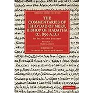 The Commentaries of Isho’dad of Merv, Bishop of Hadatha (c. 850 A.D.)