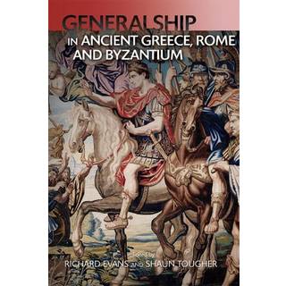 Generalship in Ancient Greece, Rome and Byzantium
