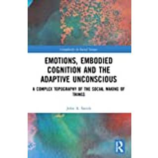 Emotions, Embodied Cognition and the Adaptive Unconscious