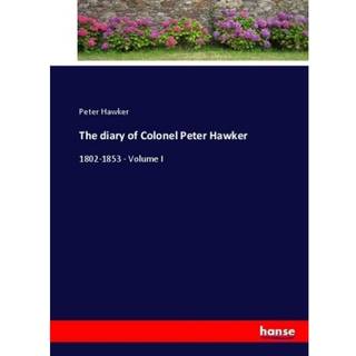 The diary of Colonel Peter Hawker