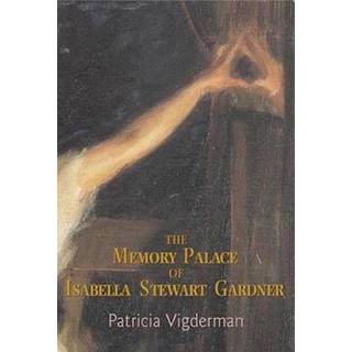 The Memory Palace of Isabella Stewart Gardner