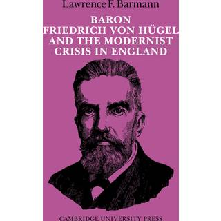 Baron Friedrich von Hugel and the Modernist Crisis in England