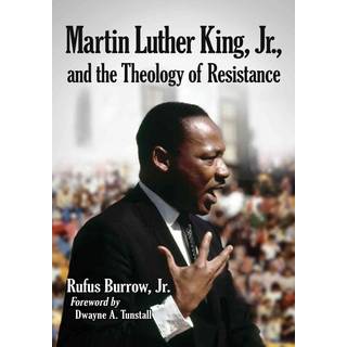 Martin Luther King, Jr., and the Theology of Resistance