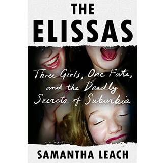 The Elissas : Three Girls, One Fate, and the Deadly Secrets of Suburbia