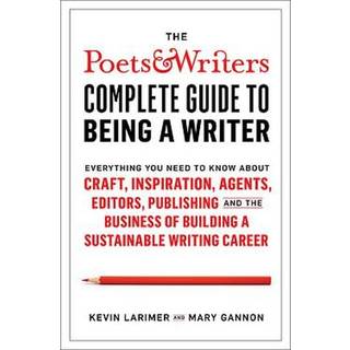 Poets & Writers Complete Guide to Being A Writer