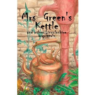Mrs Green’s Kettle and other Lincolnshire Acquittals