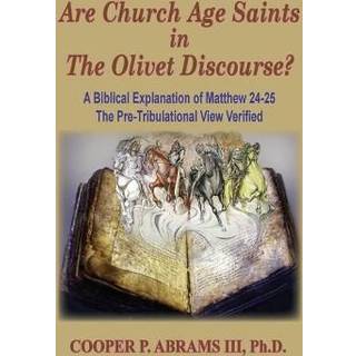 The Church Age Saints in the Olivet Discourse