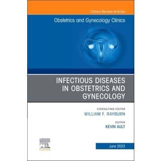 Infectious Diseases in Obstetrics and Gynecology, An Issue of Obstetrics and Gynecology Clinics