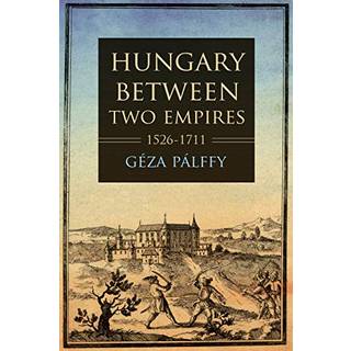 Hungary Between Two Empires 1526–1711