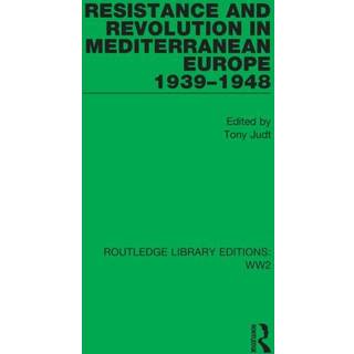 Resistance and Revolution in Mediterranean Europe 1939–1948