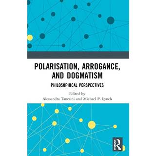 Polarisation, Arrogance, and Dogmatism