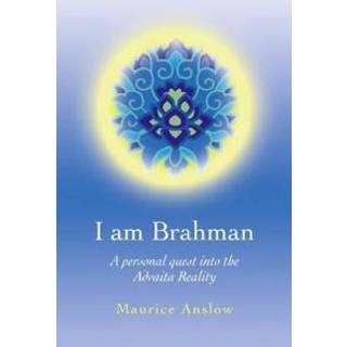 I Am Brahman – A personal quest into the Advaita Reality