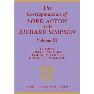 The Correspondence of Lord Acton and Richard Simpson: Volume 3