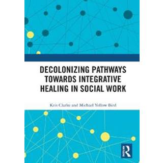 Decolonizing Pathways towards Integrative Healing in Social Work