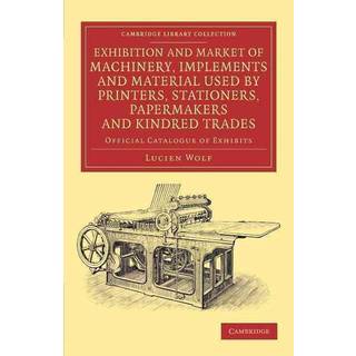 Exhibition and Market of Machinery, Implements and Material Used by Printers, Stationers, Papermakers and Kindred Trades
