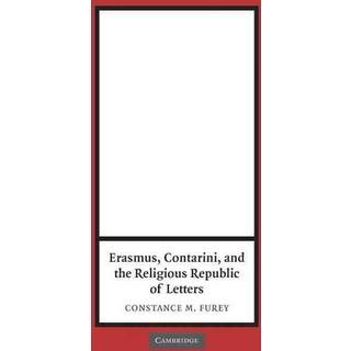 Erasmus, Contarini, and the Religious Republic of Letters