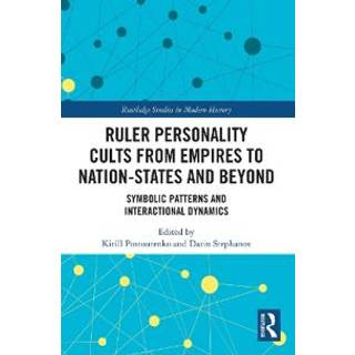 Ruler Personality Cults from Empires to Nation-States and Beyond