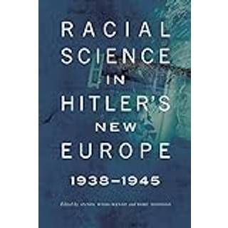 Racial Science in Hitler's New Europe, 1938-1945
