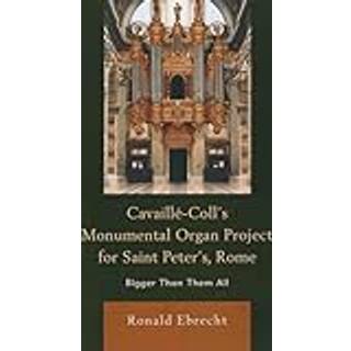 Cavaille-Coll's Monumental Organ Project for Saint Peter's, Rome