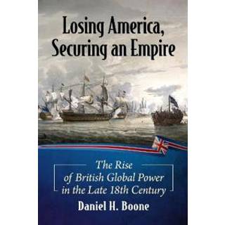 Losing America, Securing an Empire