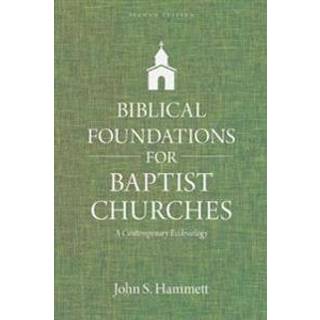 Biblical Foundations for Baptist Churches – A Contemporary Ecclesiology