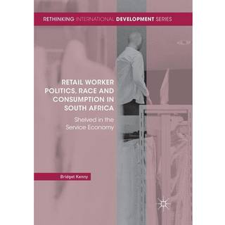 Retail Worker Politics, Race and Consumption in South Africa
