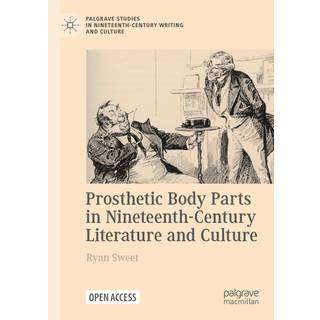 Prosthetic Body Parts in Nineteenth-Century Literature and Culture