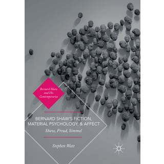 Bernard Shaw’s Fiction, Material Psychology, and Affect