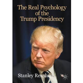 The Real Psychology of the Trump Presidency