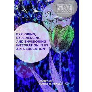 Exploring, Experiencing, and Envisioning Integration in US Arts Education