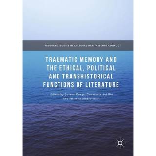 Traumatic Memory and the Ethical, Political and Transhistorical Functions of Literature