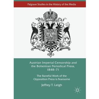 Austrian Imperial Censorship and the Bohemian Periodical Press, 1848–71