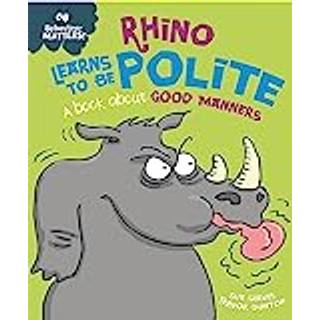 Behaviour Matters: Rhino Learns to be Polite - A book about good manners