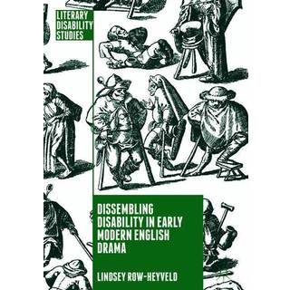 Dissembling Disability in Early Modern English Drama