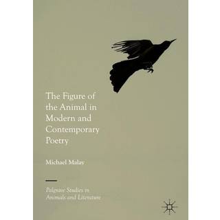 The Figure of the Animal in Modern and Contemporary Poetry