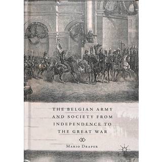 The Belgian Army and Society from Independence to the Great War