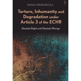 Torture, Inhumanity and Degradation under Article 3 of the ECHR