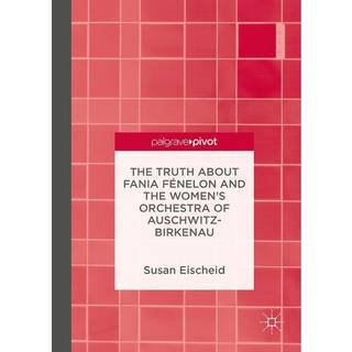 The Truth about Fania Fenelon and the Women’s Orchestra of Auschwitz-Birkenau