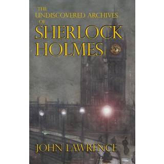 The Undiscovered Archives of Sherlock Holmes