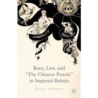 Race, Law, and "The Chinese Puzzle" in Imperial Britain